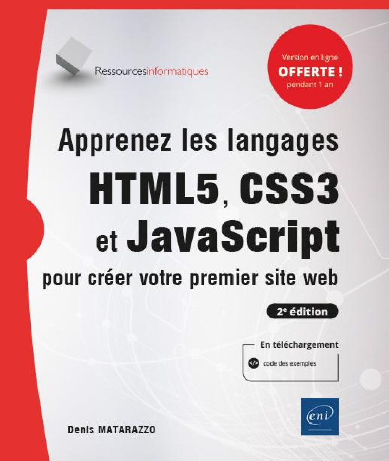 APPRENEZ LES LANGAGES HTML5, CSS3 ET JAVASCRIPT POUR CREER VOTRE PREMIER SITE WEB (2E EDITION) - DENIS MATARAZZO - ENI