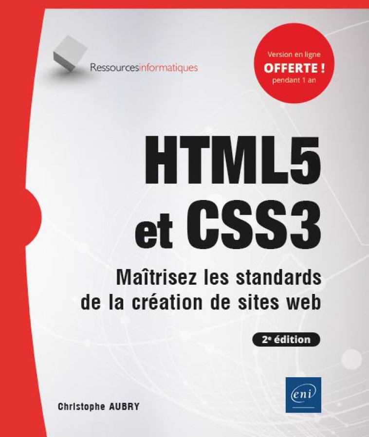 HTML5 ET CSS3 - MAITRISEZ LES STANDARDS DE LA CREATION DE SITES WEB - CHRISTOPHE AUBRY - ENI