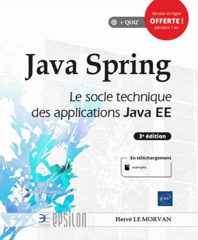 JAVA SPRING  -  LE SOCLE TECHNIQUE DES APPLICATIONS JAVA EE (3E EDITION) - HERVE LE MORVAN - ENI