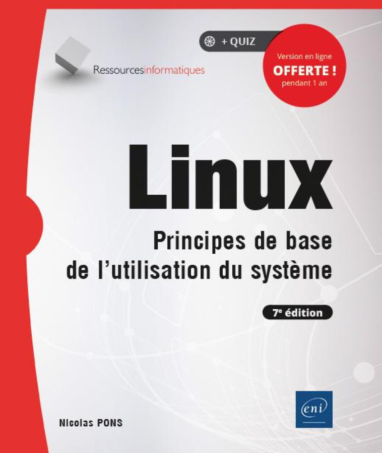 LINUX  -  PRINCIPES DE BASE DE L'UTILISATION DU SYSTEME (7E EDITION) - NICOLAS PONS - ENI