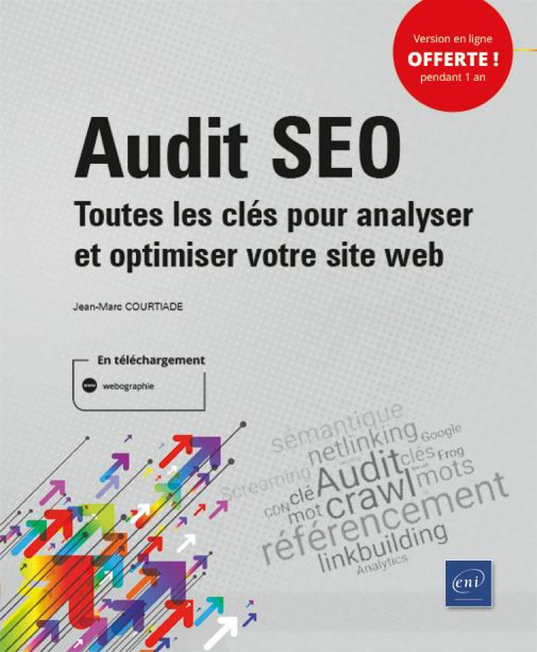 AUDIT SEO , TOUTES LES CLES POUR ANALYSER ET OPTIMISER VOTRE SITE WEB - JEAN-MARC COURTIADE - ENI