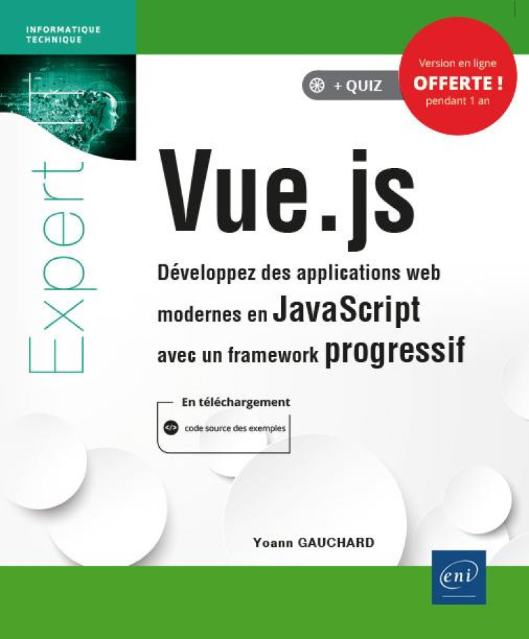 VUE.JS  -  DEVELOPPEZ DES APPLICATIONS WEB MODERNES EN JAVASCRIPT AVEC UN FRAMEWORK PROGRESSIF - YOANN GAUCHARD - ENI