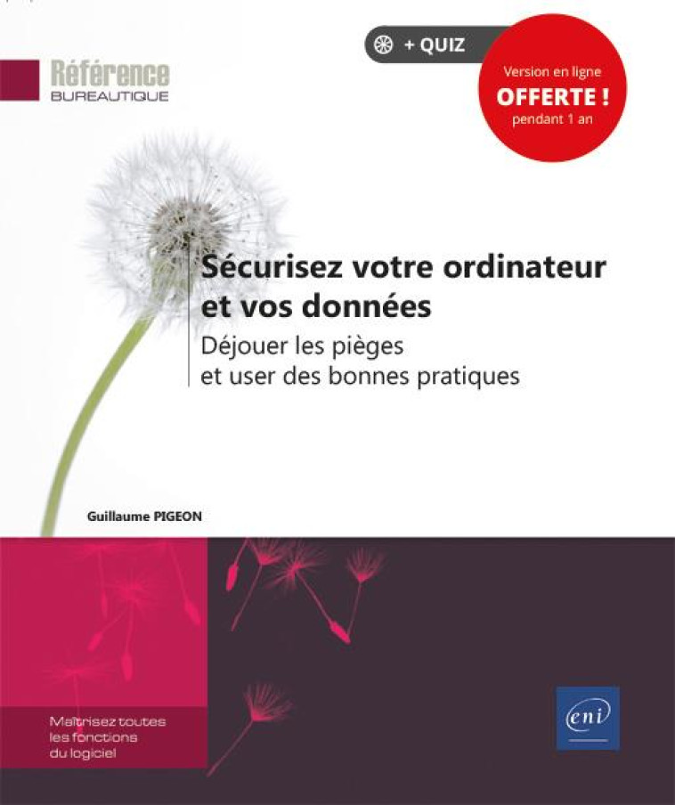 SECURISEZ VOTRE ORDINATEUR ET VOS DONNEES : DEJOUER LES PIEGES ET USER DES BONNES PRATIQUES - GUILLAUME PIGEON - ENI