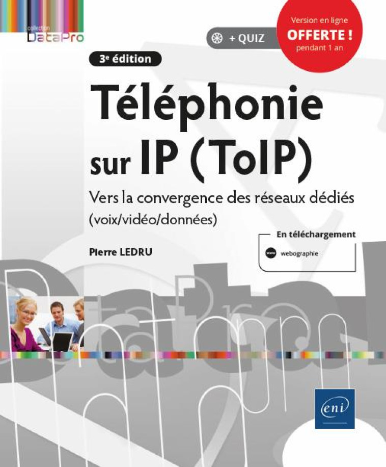 TELEPHONIE SUR IP (TOIP) - VERS LA CONVERGENCE DES RESEAUX DEDIES (VOIX/VIDEO/DONNEES) (3E EDITION) - PIERRE LEDRU - ENI