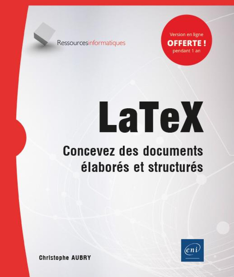 LATEX : CONCEVEZ DES DOCUMENTS ELABORES ET STRUCTURES - CHRISTOPHE AUBRY - ENI