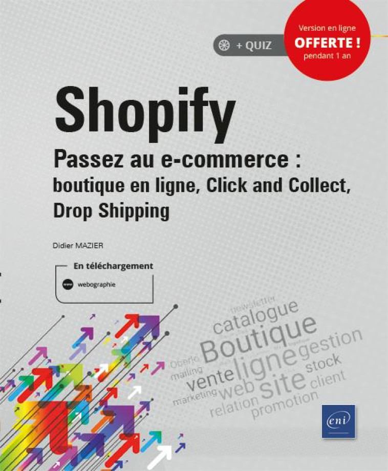 SHOPIFY, PASSEZ AU E-COMMERCE : BOUTIQUE EN LIGNE, CLICK AND COLLECT, DROP SHIPPING - DIDIER MAZIER - ENI