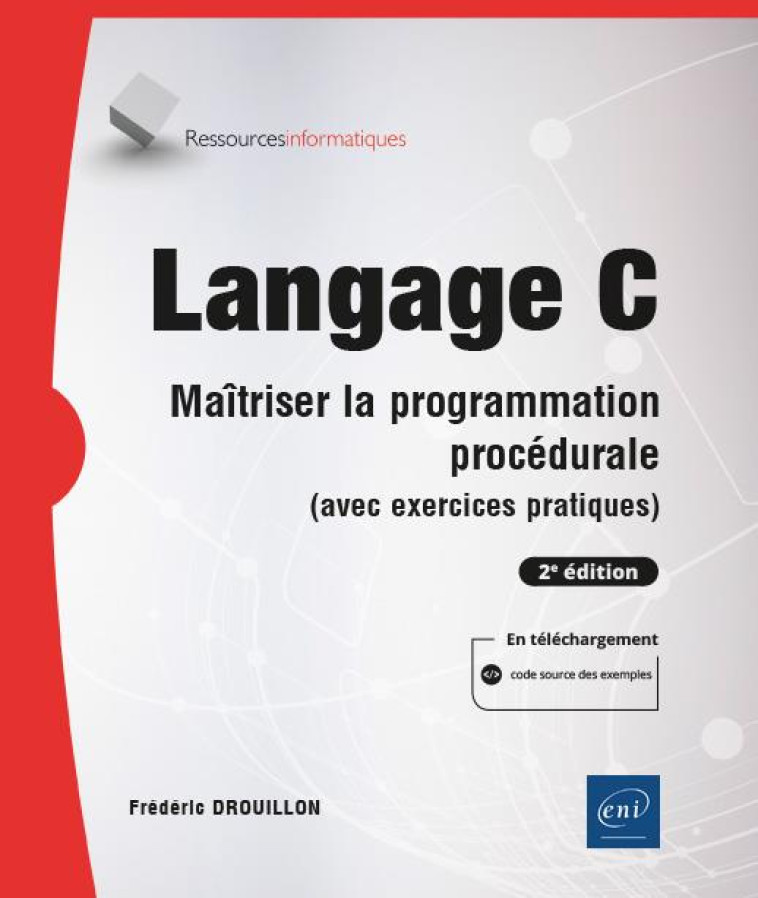 LANGAGE C : MAITRISER LA PROGRAMMATION PROCEDURALE (AVEC EXERCICES PRATIQUES) (2E EDITION) - FREDERIC DROUILLON - ENI