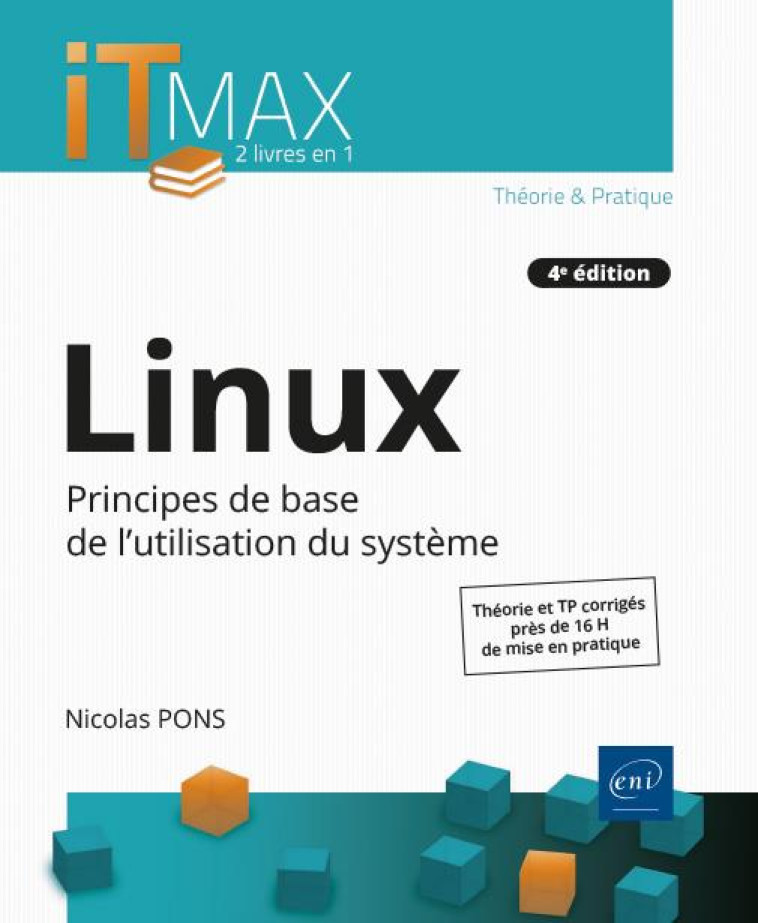 LINUX : COURS ET EXERCICES CORRIGES, PRINCIPES DE BASE DE L'UTILISATION DU SYSTEME (4E EDITION) - NICOLAS PONS - ENI