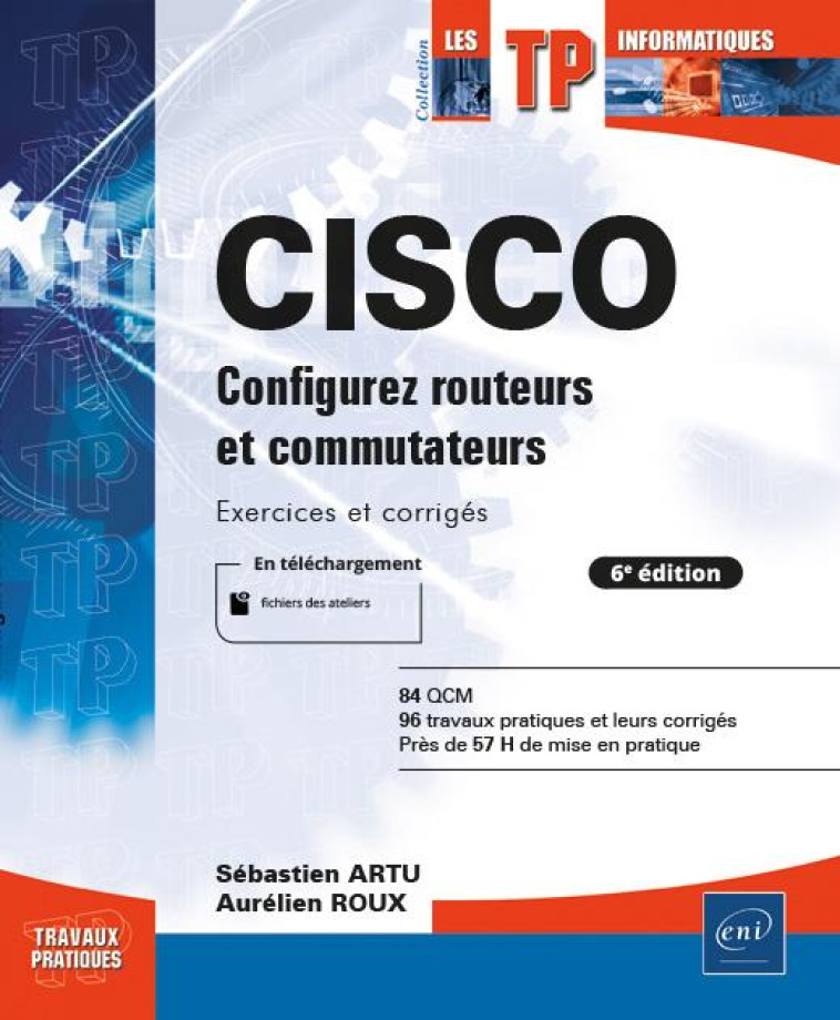 CISCO  -  CONFIGUREZ ROUTEURS ET COMMUTATEURS : EXERCICES ET CORRIGES (6E EDITION) - SEBASTIEN ARTU, AURE - ENI