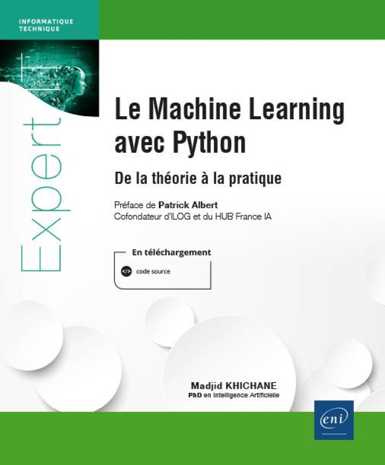 LE MACHINE LEARNING AVEC PYTHON : DE LA THEORIE A LA PRATIQUE - MADJID KHICHANE - ENI