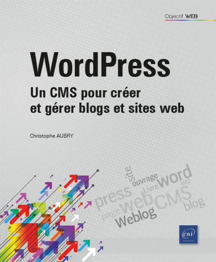 WORDPRESS 5 - UN CMS POUR CREER ET GERER BLOGS ET SITES WEB - CHRISTOPHE AUBRY - ENI