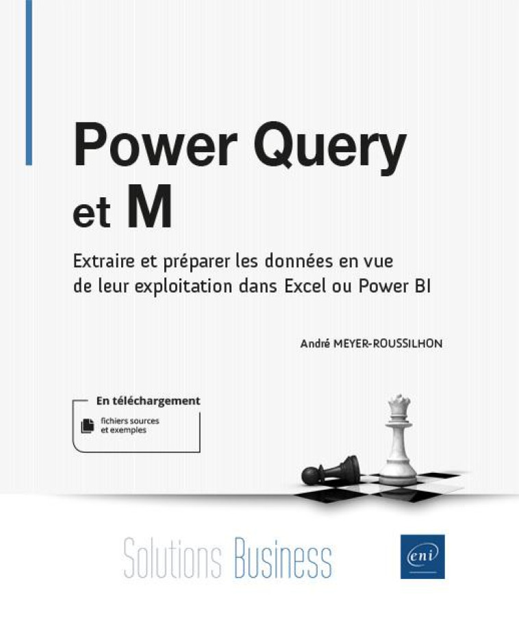 POWER QUERY ET M - EXTRAIRE ET PREPARER LES DONNEES EN VUE DE LEUR EXPLOITATION DANS EXCEL OU POWER - ANDRE MEYER-ROUSSILH - ENI