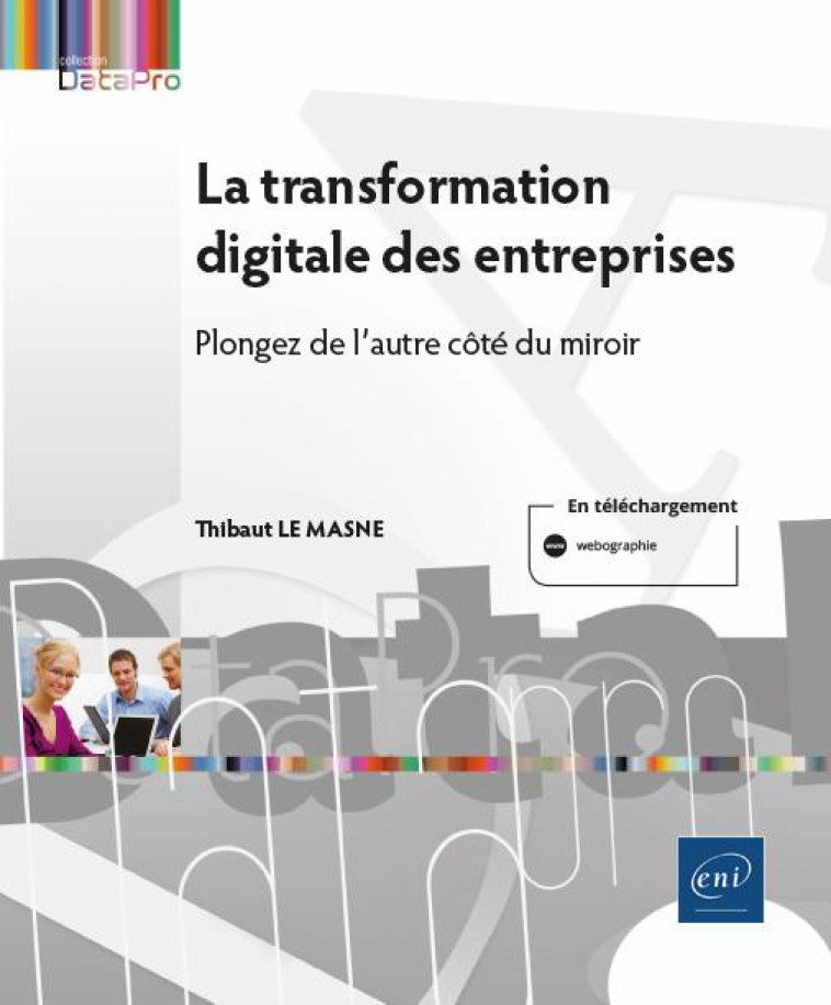 LA TRANSFORMATION DIGITALE DES ENTREPRISES - LES LEVIERS DE LA REUSSITE - THIBAUT LE MASNE - ENI