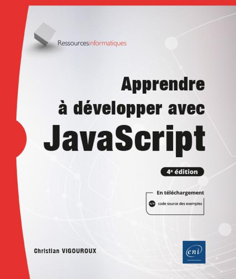 APPRENDRE A DEVELOPPER AVEC JAVASCRIPT : DES BASES A L'UTILISATION DE FRAMEWORKS - CHRISTIAN VIGOUROUX - ENI