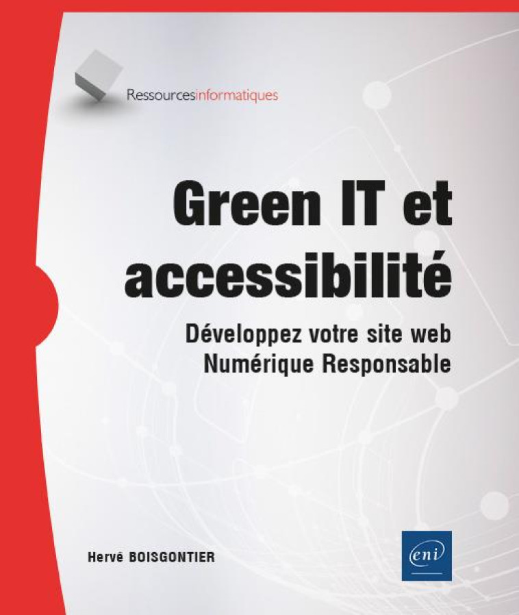 GREEN IT ET ACCESSIBILITE : DEVELOPPEZ VOTRE SITE WEB NUMERIQUE RESPONSABLE - HERVE BOISGONTIER - ENI