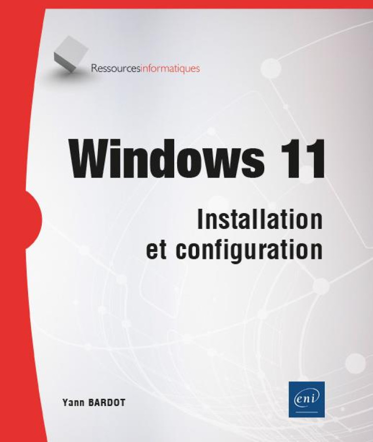 WINDOWS 11 : INSTALLATION ET CONFIGURATION - YANN BARDOT - ENI