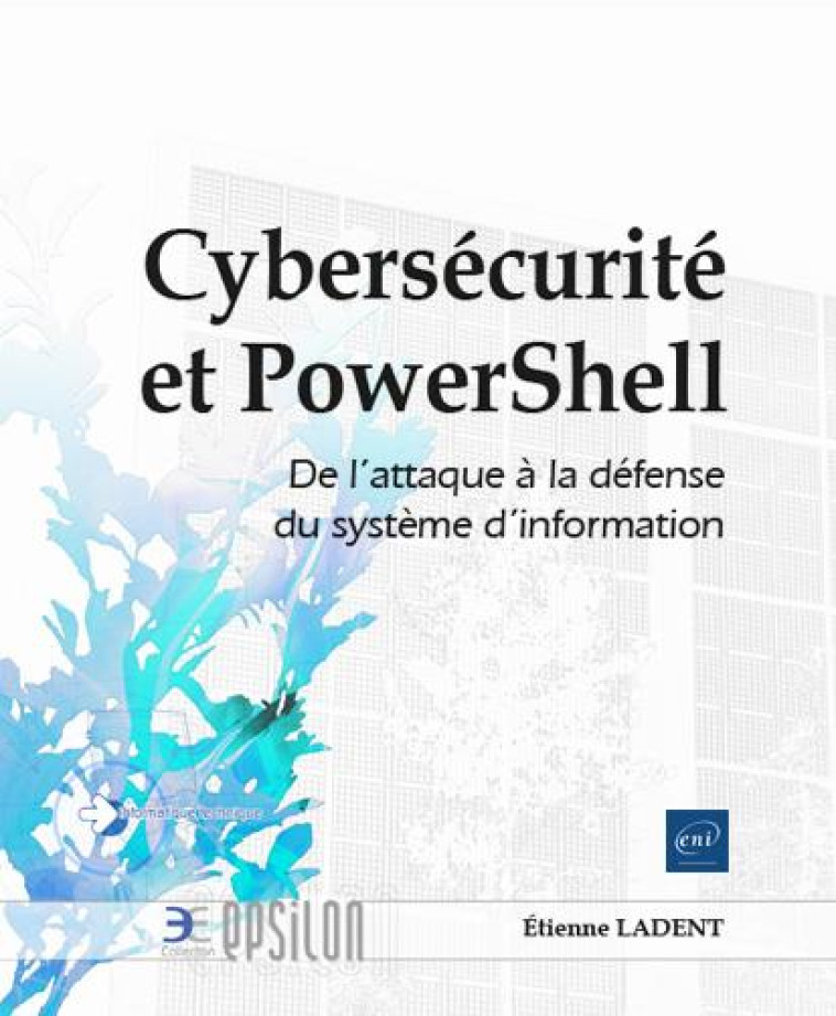 CYBERSECURITE ET POWERSHELL : DE L'ATTAQUE A LA DEFENSE DU SYSTEME D'INFORMATION - ETIENNE LADENT - ENI