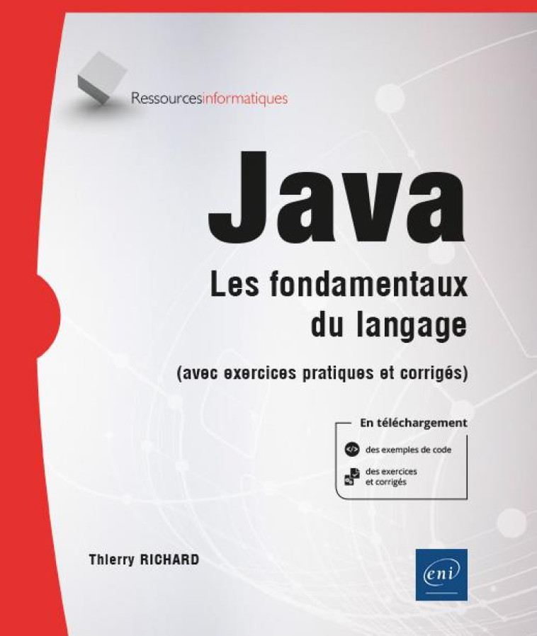 JAVA 17 : LES FONDAMENTAUX DU LANGAGE (AVEC EXERCICES PRATIQUES ET CORRIGES) - THIERRY RICHARD - ENI