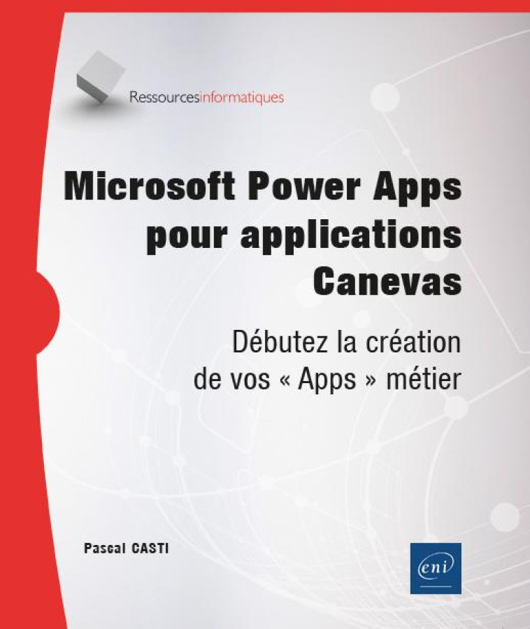 POWER APPS : DEBUTEZ LA CREATION D'APPLICATIONS METIER CANEVAS EN LOW CODE  -  NIVEAU INITIE A CONFIRME - PASCAL CASTI - ENI