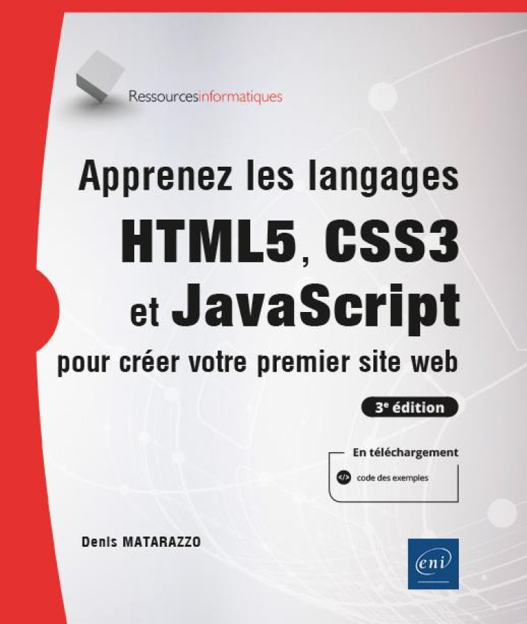 APPRENEZ LES LANGAGES HTML5, CSS3 ET JAVASCRIPT POUR CREER VOTRE PREMIER SITE WEB - DENIS MATARAZZO - ENI