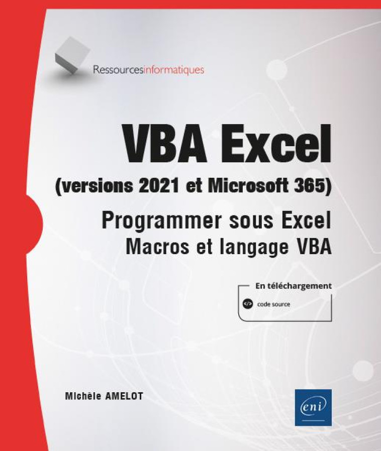 VBA EXCEL (VERSIONS 2021 ET MICROSOFT 365) : PROGRAMMER SOUS EXCEL : MACROS ET LANGAGE VBA  -  NIVEAU INITIE A CONFIRME - MICHELE AMELOT - ENI