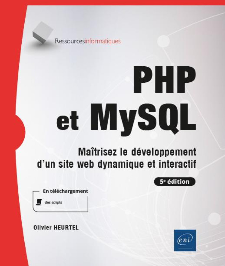 PHP ET MYSQL : MAITRISEZ LE DEVELOPPEMENT D'UN SITE WEB DYNAMIQUE ET INTERACTIF  -  NIVEAU INITIE A CONFIRME (5E EDITION) - OLIVIER HEURTEL - ENI