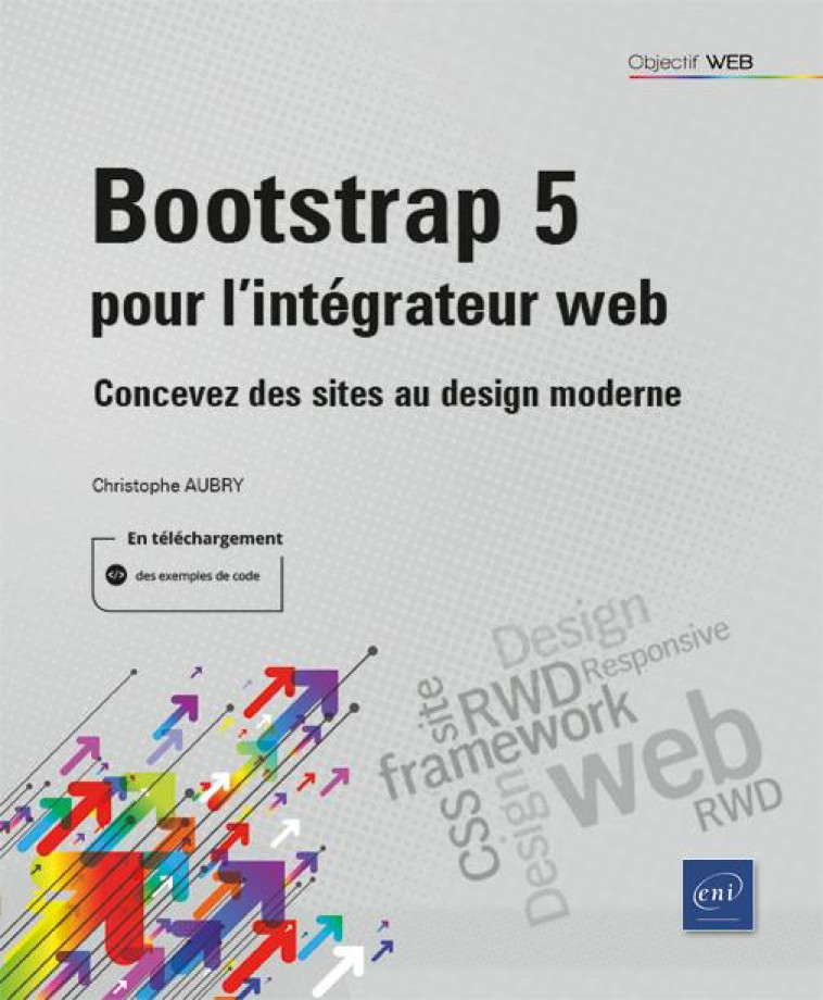 BOOTSTRAP 5 POUR L'INTEGRATEUR WEB : CONCEVEZ DES SITES AU DESIGN MODERNE  -  NIVEAU INITIE A CONFIRME - CHRISTOPHE AUBRY - ENI