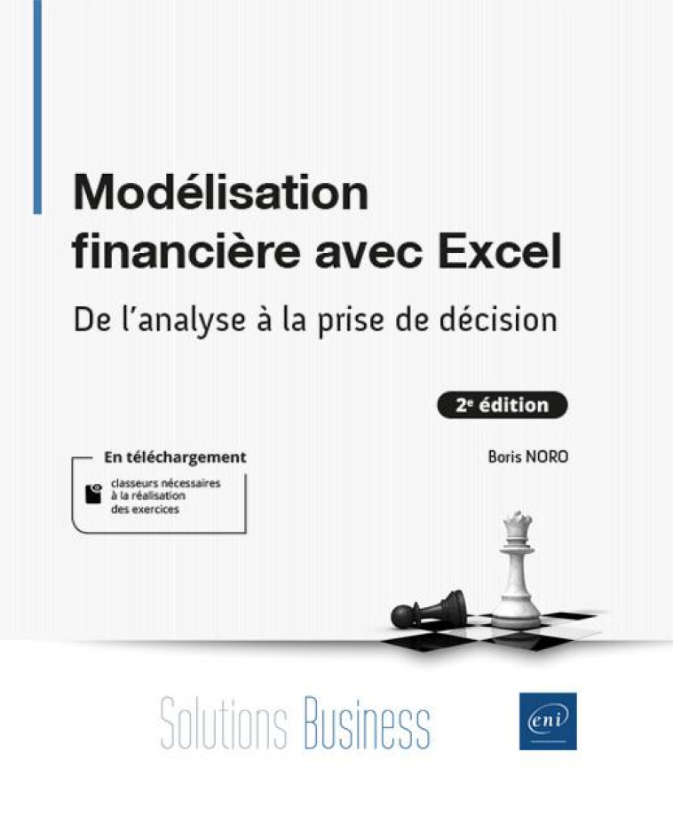 MODELISATION FINANCIERE AVEC EXCEL : DE L'ANALYSE A LA PRISE DE DECISION  -  NIVEAU DEBUTANT A INITIE (2E EDITION) - BORIS NORO - ENI