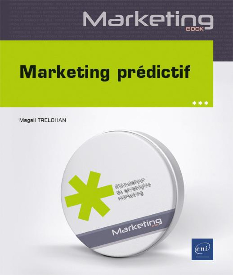 MARKETING PREDICTIF : DATA, MACHINE LEARNING ET STATISTIQUES APPLIQUES AU MARKETING : NIVEAU DEBUTANT A INITIE - MAGALI TRELOHAN - ENI