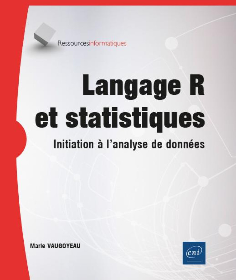 LANGAGE R ET STATISTIQUES : INITIATION A L'ANALYSE DE DONNEES - VAUGOYEAU MARIE - ENI