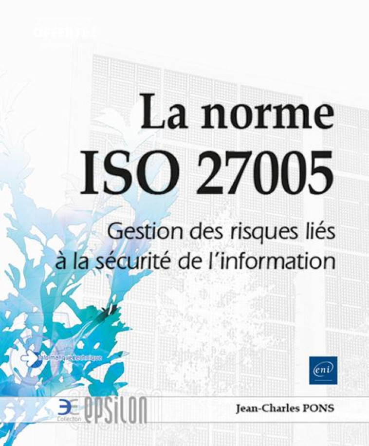 LA NORME ISO 27005 : GESTION DES RISQUES LIES A LA SECURITE DE L'INFORMATION - PONS JEAN-CHARLES - ENI