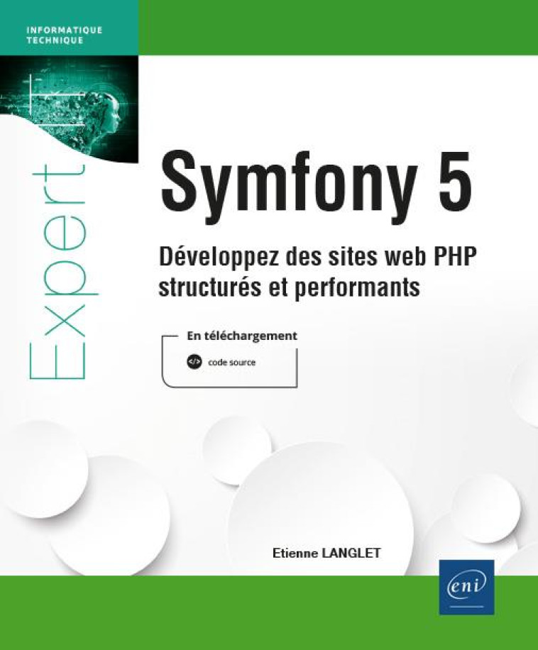 SYMFONY 5 : DEVELOPPEZ DES SITES WEB PHP STRUCTURES ET PERFORMANTS - LANGLET ETIENNE - ENI