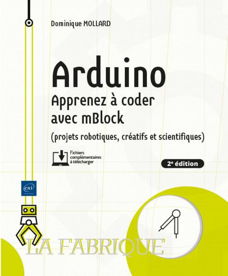 ARDUINO - APPRENEZ A CODER AVEC MBLOCK (PROJETS ROBOTIQUES, CREATIFS ET SCIENTIFIQUES) (2E EDITION) - MOLLARD DOMINIQUE - ENI