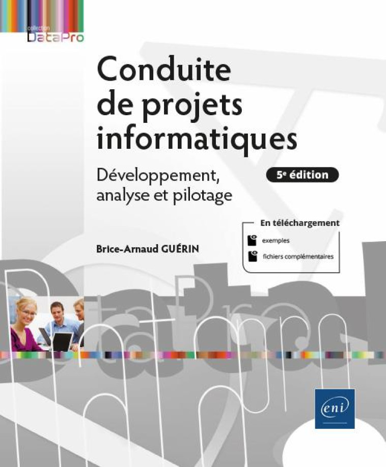 CONDUITE DE PROJETS INFORMATIQUES - DEVELOPPEMENT, ANALYSE ET PILOTAGE (5E EDITION) - BRICE-ARNAUD GUERIN - ENI