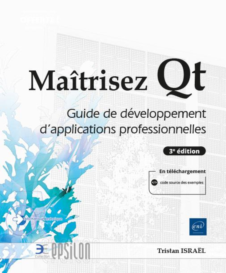 MAITRISEZ QT : GUIDE DE DEVELOPPEMENT D'APPLICATIONS PROFESSIONNELLES (3E EDITION) - ISRAEL TRISTAN - ENI