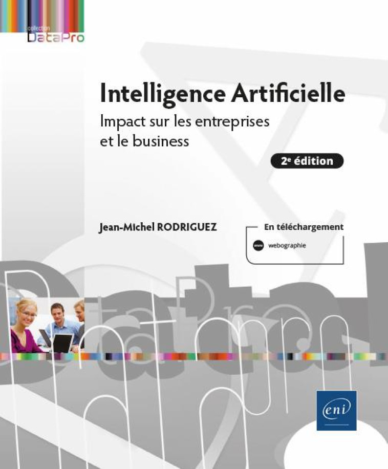 INTELLIGENCE ARTIFICIELLE - IMPACT SUR LES ENTREPRISES ET LE BUSINESS (2E EDITION) - RODRIGUEZ J-M. - ENI