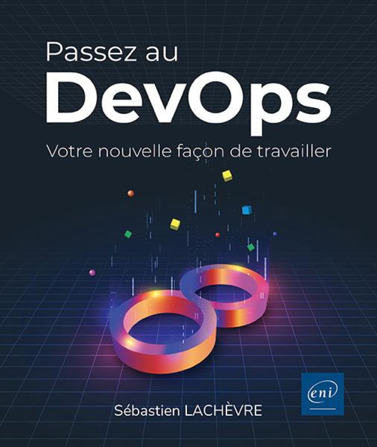 PASSEZ AU DEVOPS - VOTRE NOUVELLE FACON DE TRAVAILLER - LACHEVRE SEBASTIEN - ENI