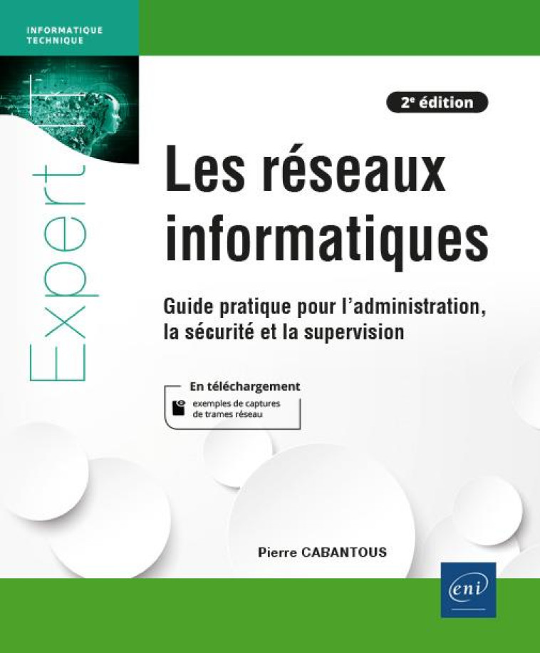 LES RESEAUX INFORMATIQUES : GUIDE PRATIQUE POUR L'ADMINISTRATION, LA SECURITE ET LA SUPERVISION (2E EDITION) - CABANTOUS PIERRE - ENI