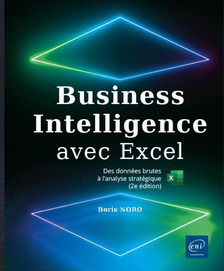 BUSINESS INTELLIGENCE AVEC EXCEL : DES DONNEES BRUTES A L'ANALYSE STRATEGIQUE (2E EDITION) - NORO BORIS - ENI