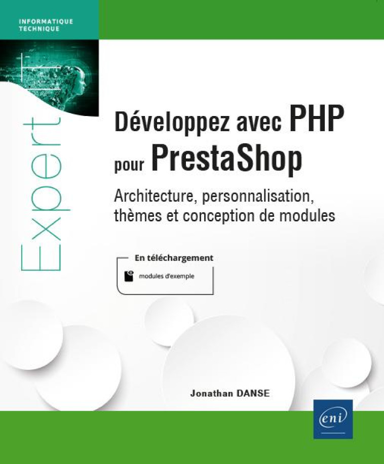 DEVELOPPEZ AVEC PHP POUR PRESTASHOP : ARCHITECTURE, PERSONNALISATIONS, THEMES ET CONCEPTIONS DE MODULES - DANSE JONATHAN - ENI