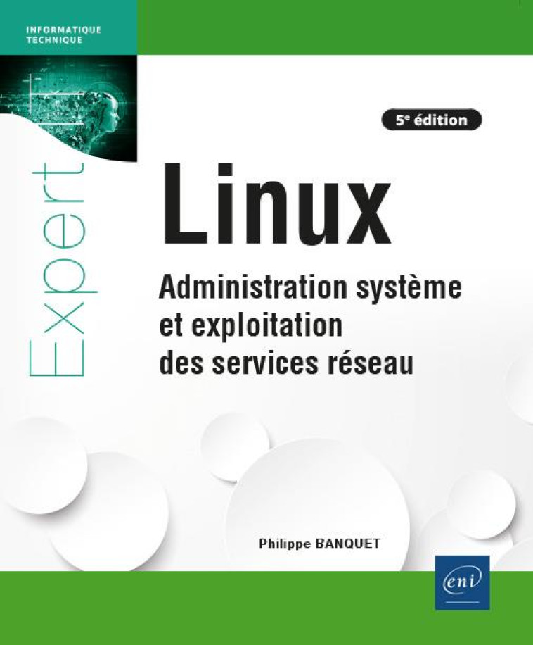 LINUX : ADMINISTRATION SYSTEME ET EXPLOITATION DES SERVICES RESEAU (5E EDITION) - BANQUET PHILIPPE - ENI