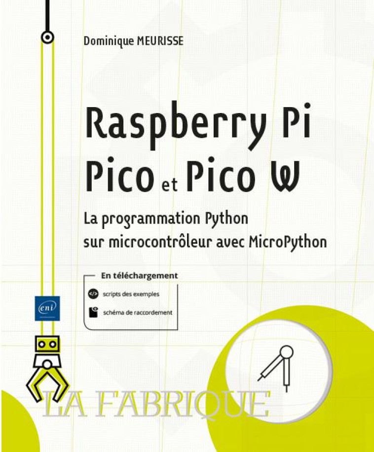 RASPBERRY PI PICO ET PICO W : LA PROGRAMMATION PYTHON SUR MICROCONTROLEUR AVEC MICROPYTHON - MEURISSE DOMINIQUE - ENI