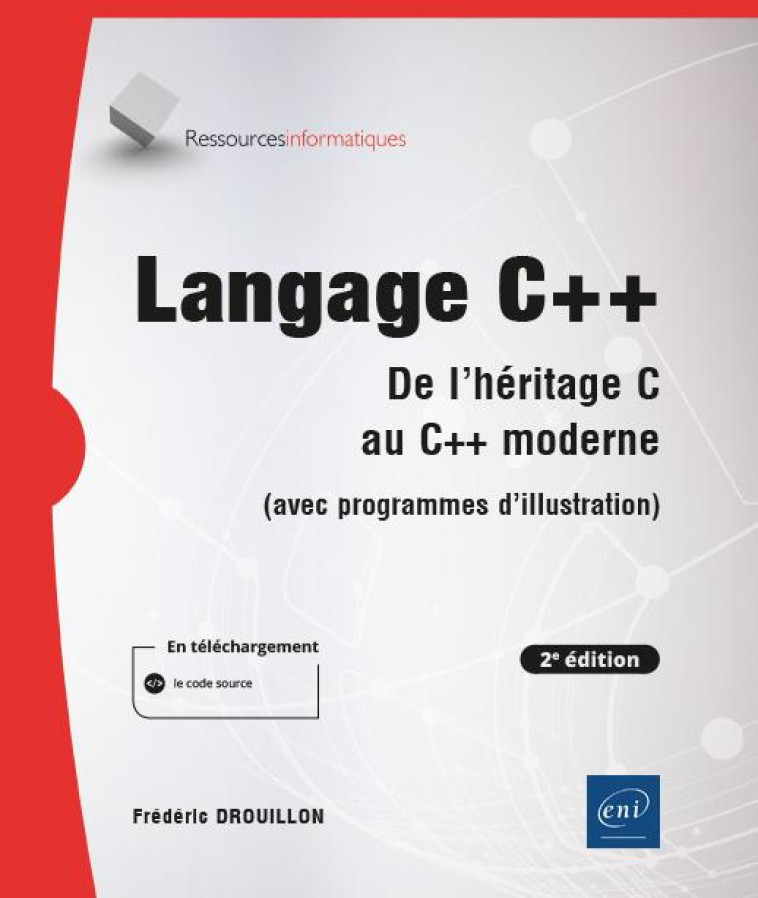 LANGAGE C++ - DE L'HERITAGE C AU C++ MODERNE (AVEC PROGRAMMES D'ILLUSTRATION) (2E EDITION) - DROUILLON FREDERIC - ENI