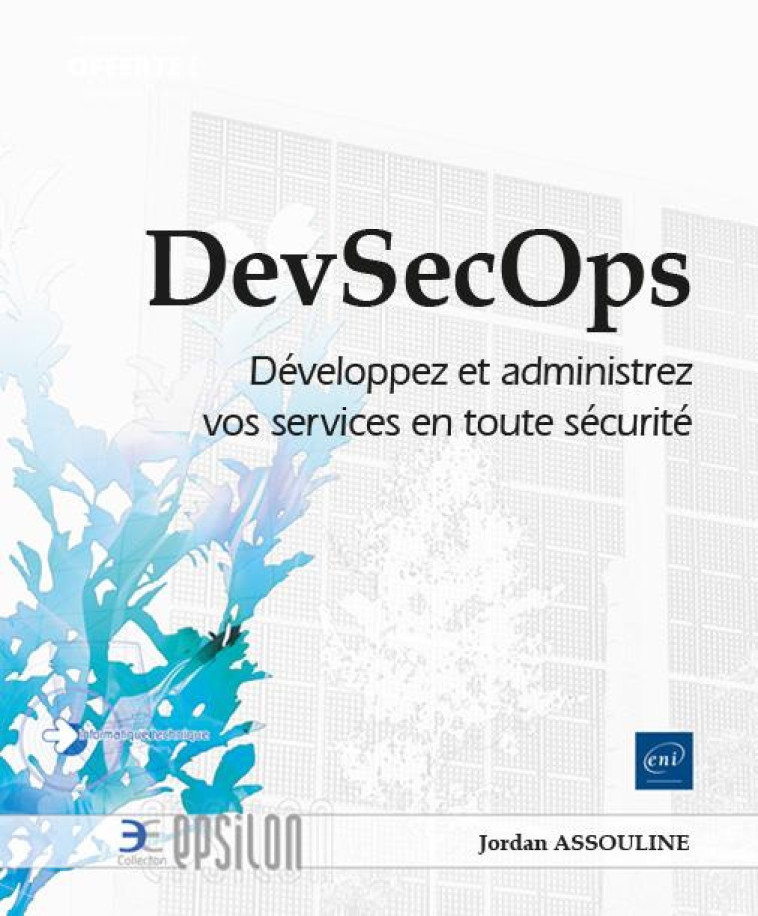 DEVSECOPS : DEVELOPPEZ ET ADMINISTREZ VOS SERVICES EN TOUTE SECURITE - ASSOULINE JORDAN - ENI