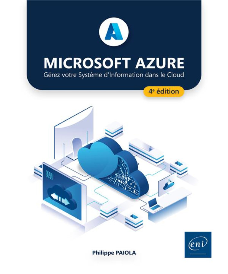 MICROSOFT AZURE : GEREZ VOTRE SYSTEME D'INFORMATION DANS LE CLOUD (4E EDITION) - PAIOLA PHILIPPE - ENI