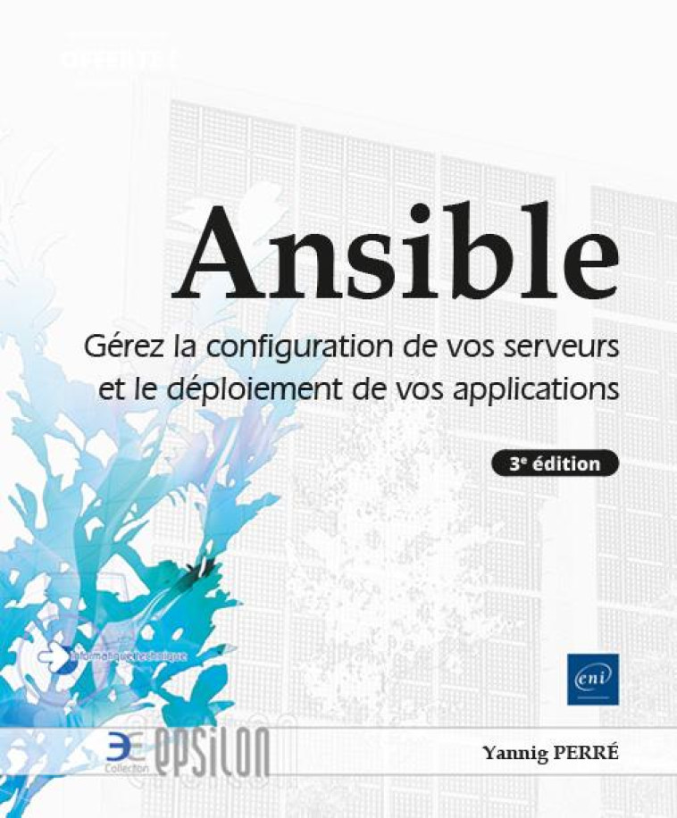 ANSIBLE : GEREZ LA CONFIGURATION DE VOS SERVEURS ET LE DEPLOIEMENT DE VOS APPLICATIONS (3E EDITION) - PERRE YANNIG - ENI