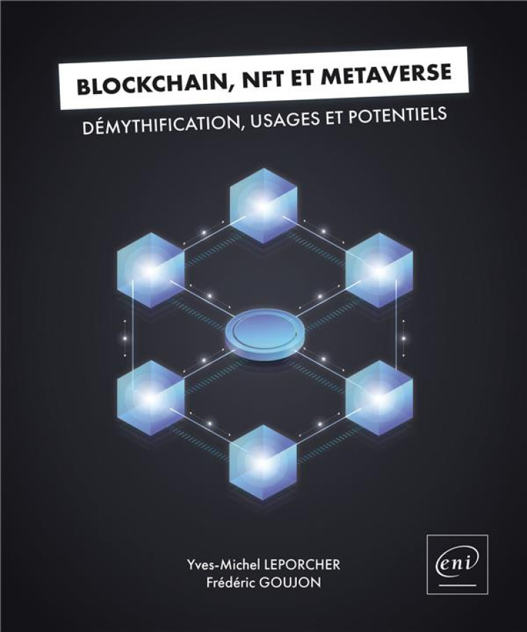 BLOCKCHAIN, NFT ET METAVERSE : DEMYTHIFICATION, USAGES ET POTENTIELS - GOUJON/LEPORCHER - ENI