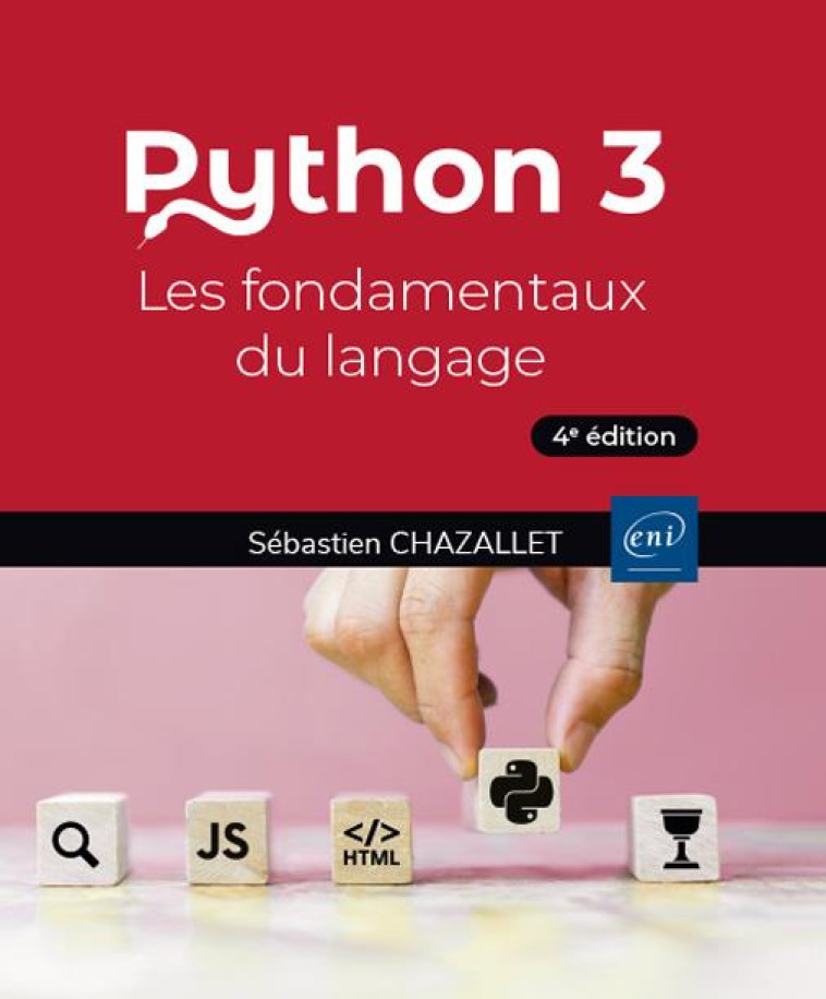 PYTHON 3 : LES FONDAMENTAUX DU LANGAGE (4E EDITION) - CHAZALLET SEBASTIEN - ENI