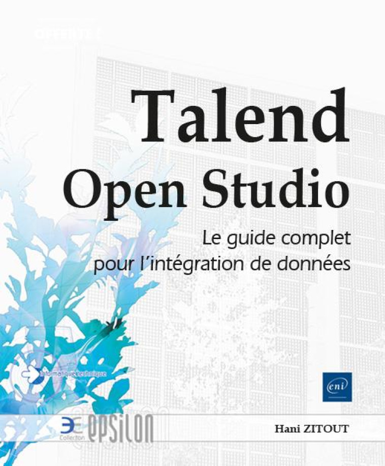 TALEND OPEN STUDIO : LE GUIDE COMPLET POUR L'INTEGRATION DE DONNEES - ZITOUT HANI - ENI