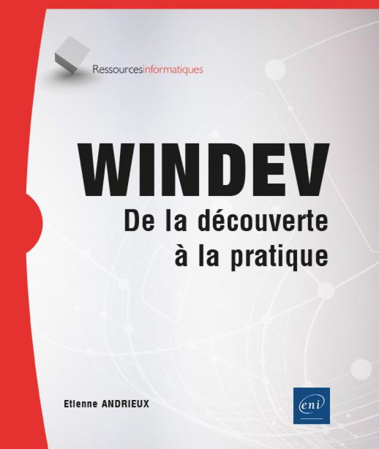 WINDEV : DE LA DECOUVERTE A LA PRATIQUE - ANDRIEUX ETIENNE - ENI